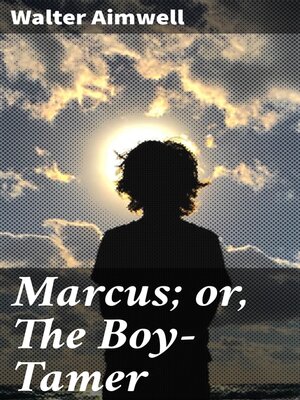 cover image of Marcus; or, the Boy-Tamer